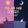 About Milna Hai Dobara Song